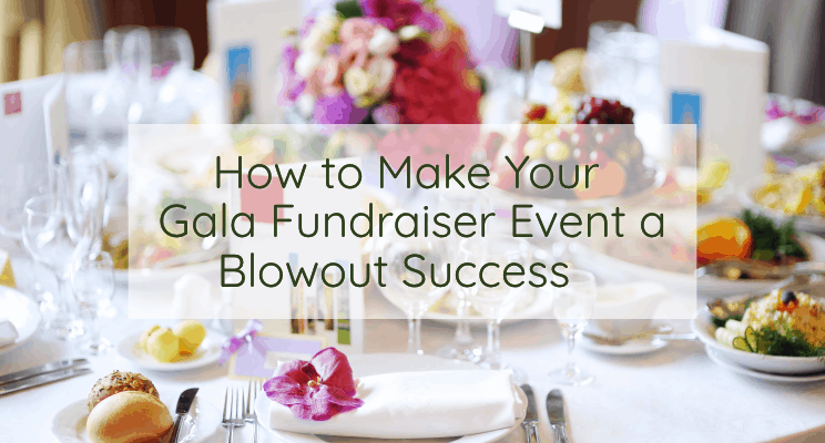 How to Make Your Gala Fundraiser Event a Blowout Success