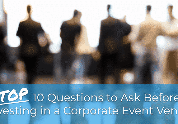 Top 10 Questions to Ask Before Investing in a Corporate Event Venue